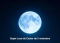 La super Lune du Castor du 5 novembre : jusqu’à 30 % plus lumineuse qu’une pleine Lune
